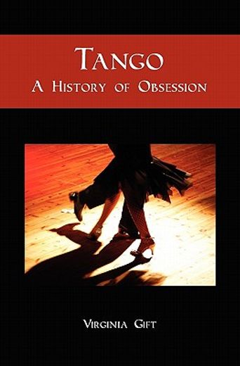 tango,a history of an obsession (en Inglés)