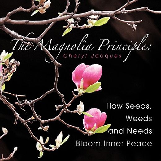 the magnolia principle,how seeds, weeds and needs bloom inner peace (en Inglés)