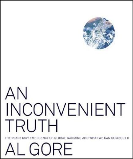an inconvenient truth,the planetary emergency of global warming and what we can do about it