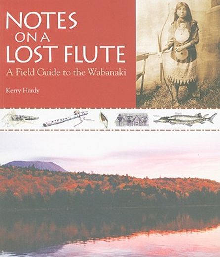 notes on a lost flute,a field guide to the wabanaki (en Inglés)