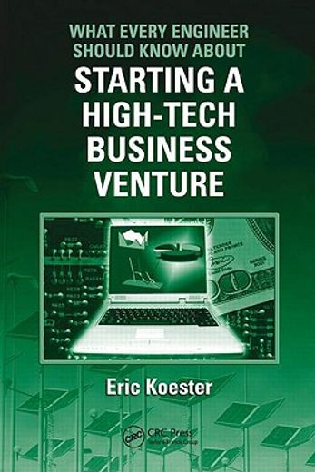 What Every Engineer Should Know about Starting a High-Tech Business Venture (en Inglés)