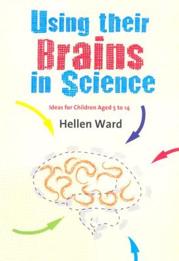 Using Their Brains in Science: Ideas for Children Aged 5 to 14 (in English)