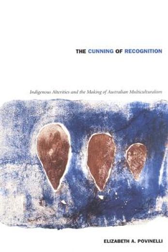 the cunning of recognition,indigenous alterities and the making of australian multiculturalism