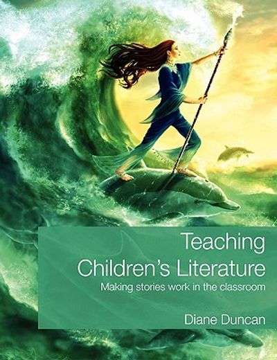 teaching children´s literature,making stories work in the classroom