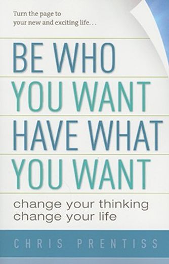 be who you want, have what you want,change your thinking, change your life (en Inglés)
