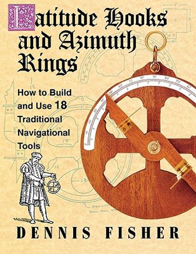 latitude hooks and azimuth rings,how to build and use 18 traditional navigational tools (en Inglés)