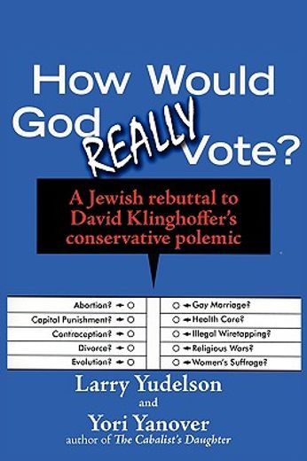how would god really vote,a jewish rebuttal to david klinghoffer´s conservative polemic