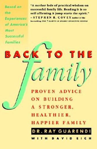 back to the family,proven advise on building stronger, healthier, happier family