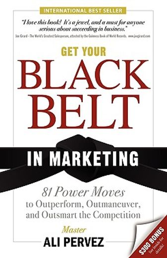 get your black belt in marketing,81 power moves to outperform, outmaneuver, and outsmart the competition