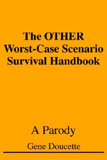the other worst-case scenario survival handbook,a parody (en Inglés)