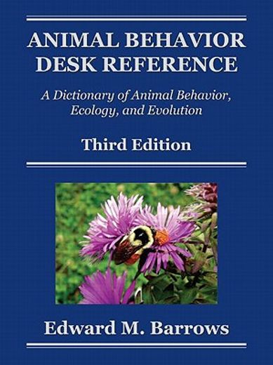 Animal Behavior Desk Reference: A Dictionary of Animal Behavior, Ecology, and Evolution, Third Edition