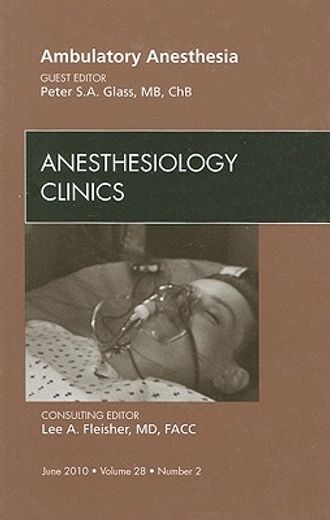 Ambulatory Anesthesia, an Issue of Anesthesiology Clinics: Volume 28-2 (in English)