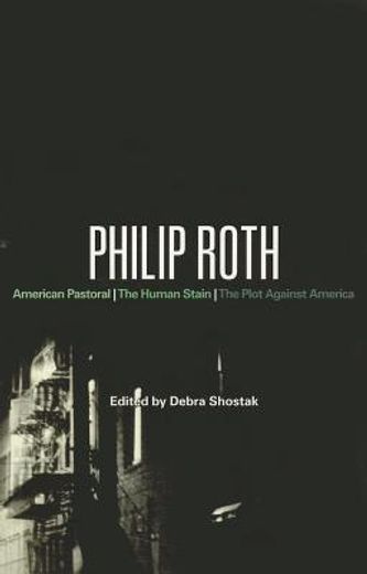 philip roth,american pastoral, the human stain, the plot against america