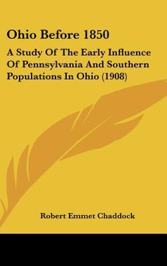 ohio before 1850,a study of the early influence of pennsylvania and southern populations in ohio