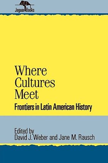 where cultures meet: frontiers in latin american history