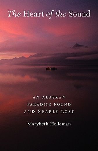 the heart of the sound,an alaskan paradise found and nearly lost (en Inglés)