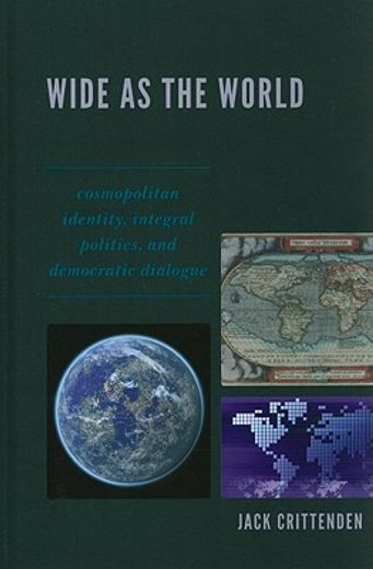 wide as the world,cosmopolitan identity, integral politics, and democratic dialogue