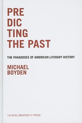 predicting the past,the paradoxes of american literary history