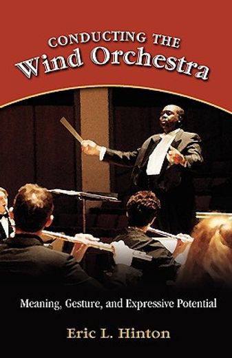 conducting the wind orchestra,meaning, gesture, and expressive potential