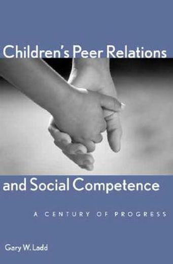 children´s peer relations and social competence,a century of progress