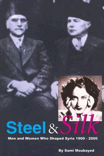 steel & silk,men & women who shaped syria 1900-2000
