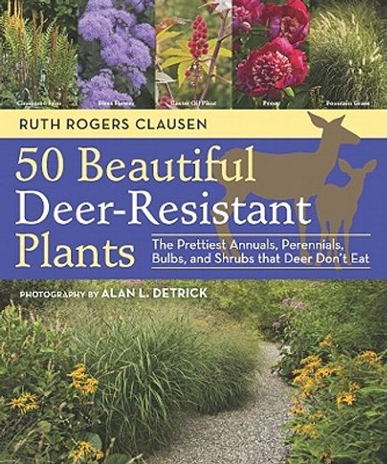 50 beautiful deer-resistant plants,the prettiest annuals, perennials, bulbs, and shrubs that deer don`t eat (en Inglés)