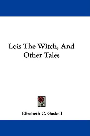 lois the witch, and other tales