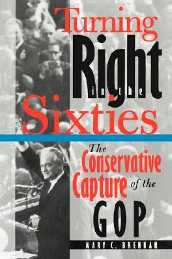 turning right in the 60s,the conservative capture of the gop