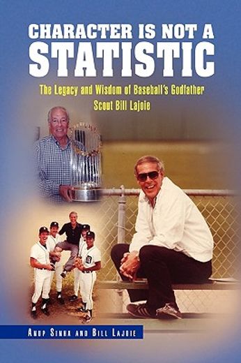 character is not a statistic,the legacy and wisdom of baseball´s godfather scout bill lajoie