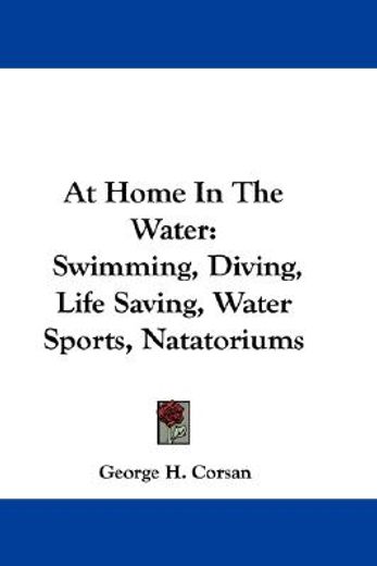 at home in the water,swimming, diving, life saving, water sports, natatoriums