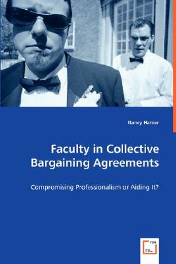 faculty in collective bargaining agreements - compromising professionalism or aiding it?