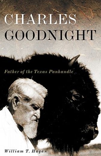 charles goodnight,father of the texas panhandle (en Inglés)