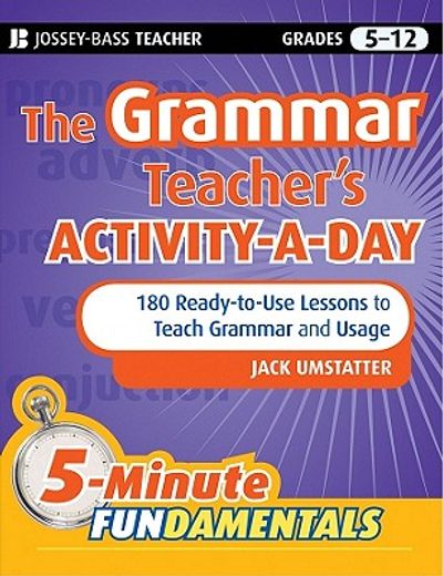the grammar teacher´s activity-a-day,180 ready-to-use lessons to teach grammar and usage, grades 5-12