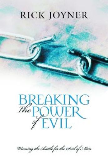 breaking the power of evil,winning the battle for the soul of man (en Inglés)