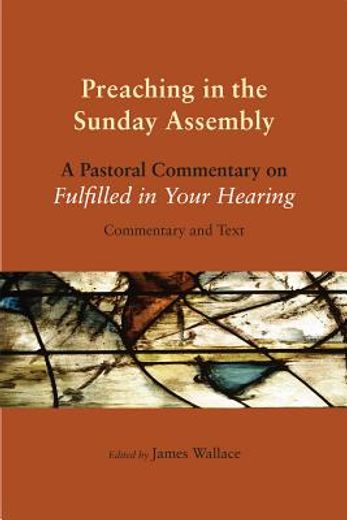 preaching in the sunday assembly,a pastoral commentary on fulfilled in your hearing: commentary and text