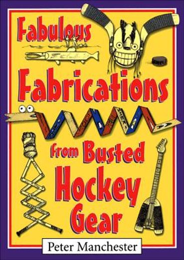 fabulous fabrications from busted hockey gear