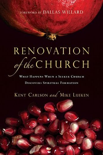 renovation of the church,what happens when a seeker church discovers spiritual formation (in English)