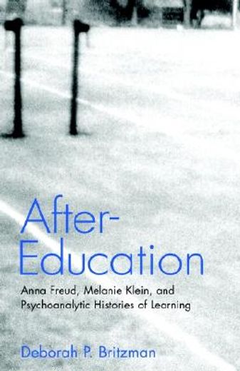 after-education,anna freud, melanie klein, and psychoanalytic histories of learning