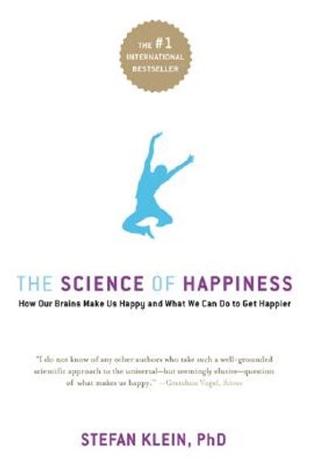 The Science of Happiness: How Our Brains Make Us Happy - and What We Can Do to Get Happier (en Inglés)