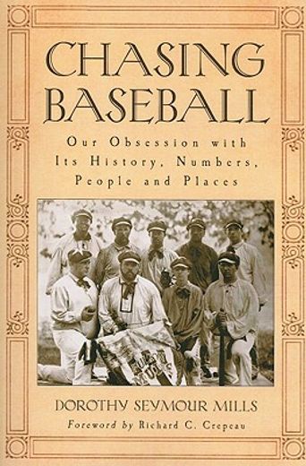 chasing baseball,our obsession with its history, numbers, people and places