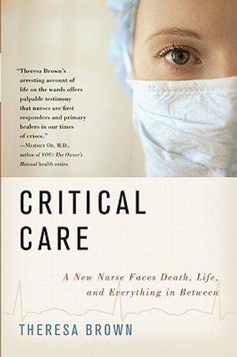 critical care,a new nurse faces death, life, and everything in between (en Inglés)