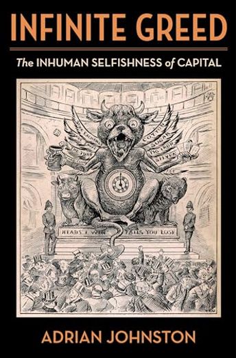 Infinite Greed: The Inhuman Selfishness of Capital (Insurrections: Critical Studies in Religion, Politics, and Culture) (en Inglés)