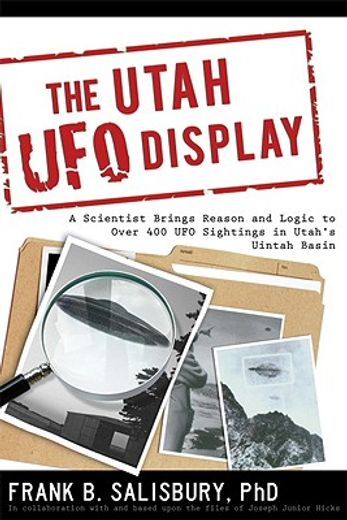 the utah ufo diplay,a scientist brings reason and logic to over 400 ufo sightings in utah´s uintah basin