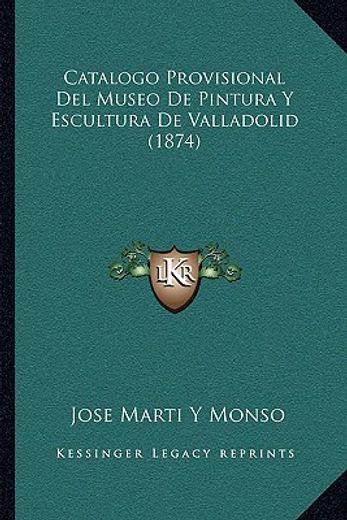 catalogo provisional del museo de pintura y escultura de valladolid (1874)