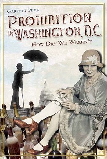 prohibition in washington, d.c.,how dry we weren`t