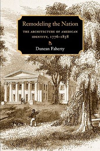 remodeling the nation,the architecture of american identity, 1776-1858