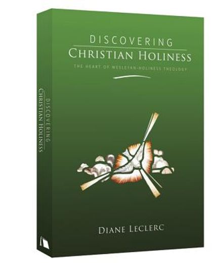 discovering christian holiness,the heart of wesleyan-holiness theology