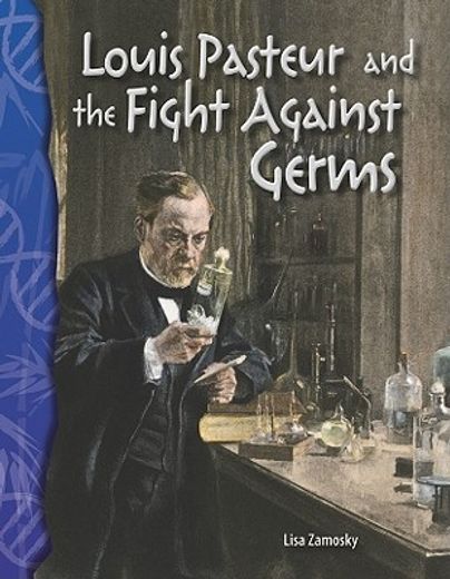 louis pasteur and the fight against germs