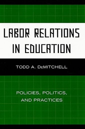 Labor Relations in Education: Policies, Politics, and Practices (en Inglés)