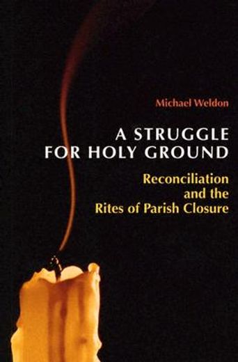 a struggle for holy ground,reconciliation and the rites of parish closure